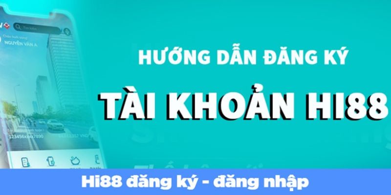 Cách đăng ký tài khoản Hi88 nhanh chóng