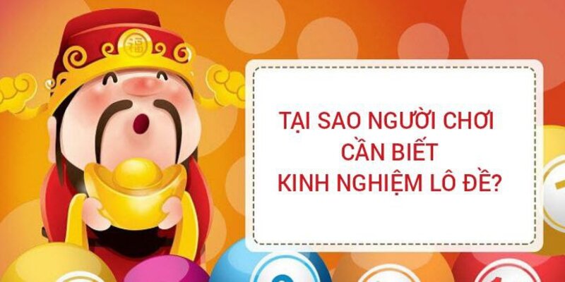 Tại sao bạn cần biết về kinh nghiệm bắt lô đề?