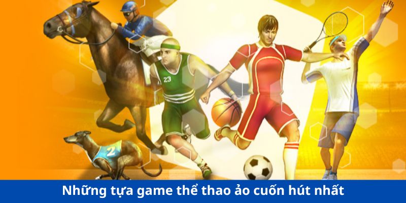 Những tựa game thể thao ảo cuốn hút nhất